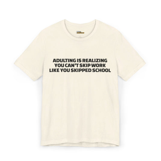 Natural Adulting is Realizing funny sarcasm t-shirt for men and women, unisex graphic tee with bold statement.