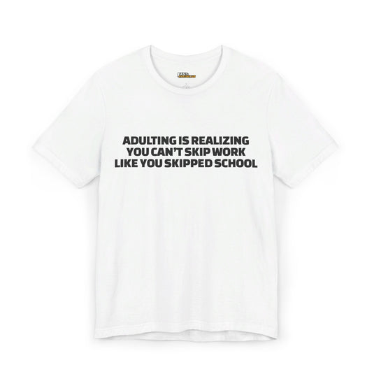 White Adulting is Realizing funny sarcasm t-shirt for men and women, unisex graphic tee with bold statement.