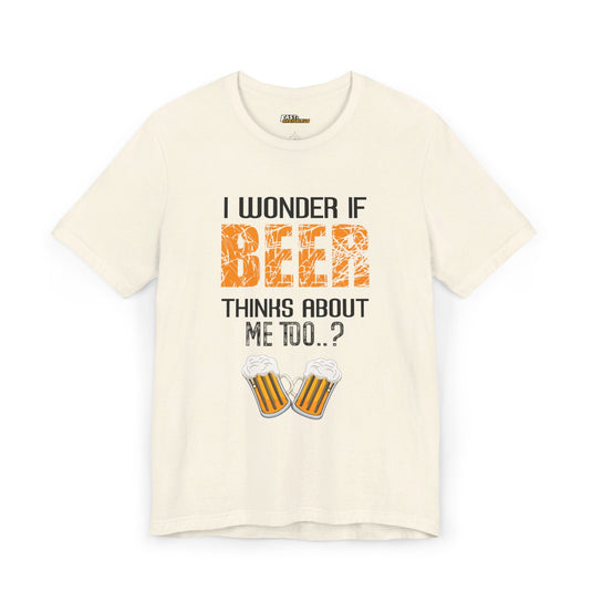 Natural I Wonder If Beer Thinks About Me Too t-shirt, funny beer lover graphic tee, perfect for casual outings.