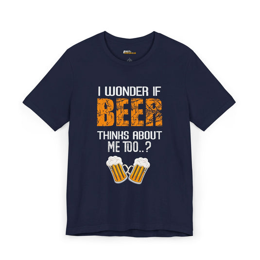 Navy I Wonder If Beer Thinks About Me Too t-shirt, funny beer lover graphic tee, great gift for beer lovers.