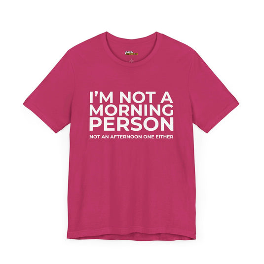 Berry-colored tee with the funny phrase "I'm Not a Morning Person, Not an Afternoon One Either." Ideal for those who struggle with mornings.