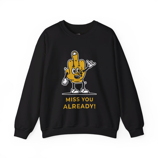 Black sweatshirt with a sharp "Miss You Already" sarcastic graphic, great for men and women who appreciate bold humor.