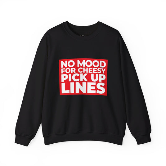 Black sweatshirt featuring the bold "No Mood for Cheesy Pick Up Lines" message, great for women who value their personal space.