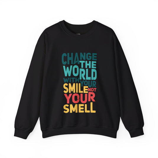 Black sweatshirt featuring the "Change the World with Your Smile, Not Your Smell" design, perfect for men and women who love humorous apparel.