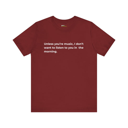 Cardinal red t-shirt with a playful message for music enthusiasts who dislike morning chatter.