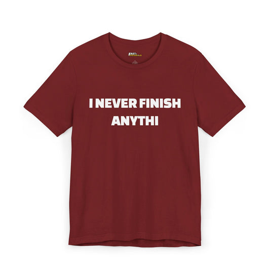 Cardinal Red 'I Never Finish Anythi' tee, a humorous t-shirt for men and women who enjoy a good laugh.