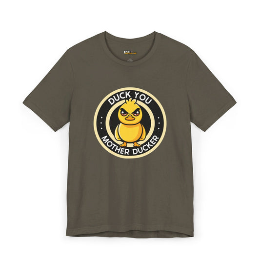 Army Green Duck You Motherducker t-shirt, funny sarcastic graphic tee, ideal for those who enjoy clever and edgy humor.