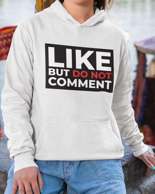 White graphic hoodie with funny "Like But Do Not Comment" text, ideal for sarcasm lovers and bold statement fashion fans.