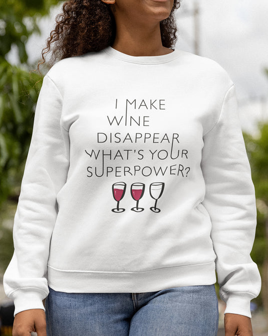 White funny sarcastic sweatshirt with "I Make Wine Disappear What's Your Superpower" design, perfect for wine lovers and humor fans.