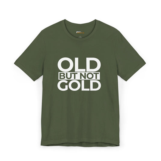 Military green unisex tee with bold black text 'Old But Not Gold,' a perfect gift for someone with a grumpy sense of humor