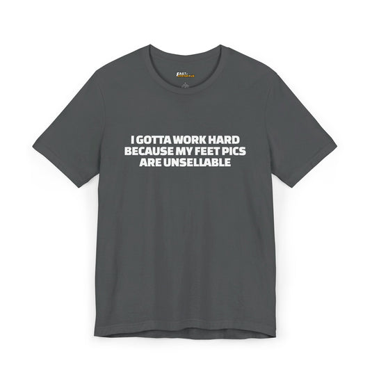 Asphalt Grey I Gotta Work Hard t-shirt, funny sarcastic graphic tee, ideal for those who enjoy clever and relatable humor.