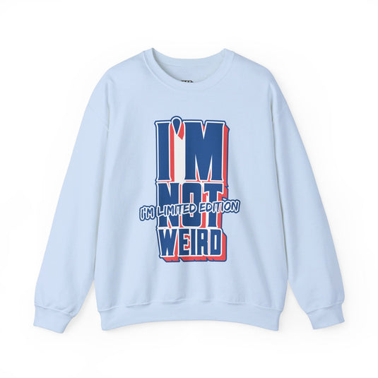 Light blue sweatshirt with a bold "I'm Not Weird, I'm Limited Edition" design, ideal for men and women who love sarcastic humor.