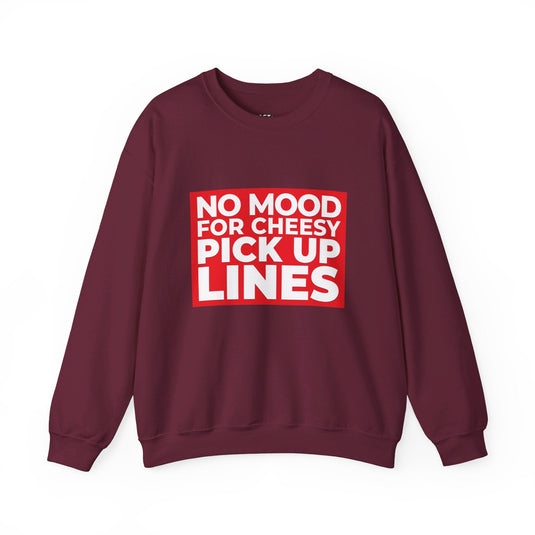 Maroon sweatshirt with a strong "No Mood for Cheesy Pick Up Lines" design, ideal for women who love sarcastic apparel.