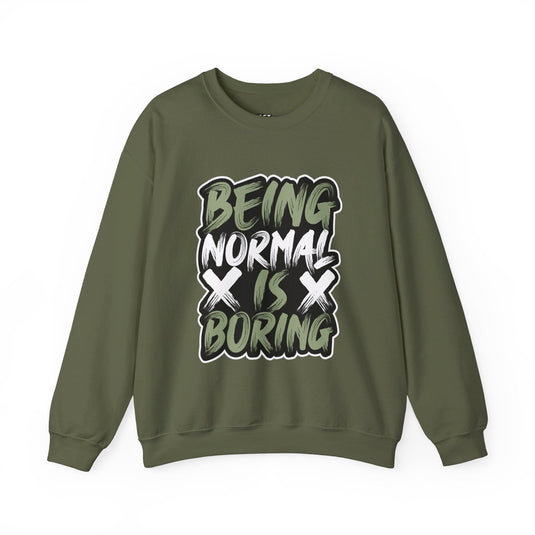 Military green sweatshirt featuring the "Being Normal is Boring" design, perfect for men and women who love sarcasm and unique style.