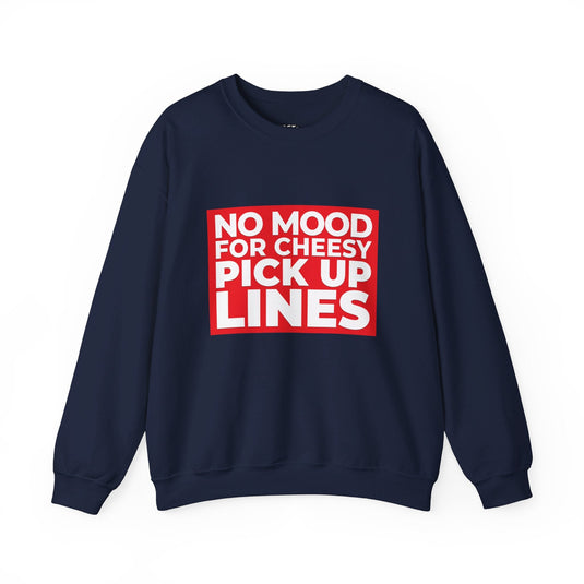 Navy sweatshirt featuring the bold "No Mood for Cheesy Pick Up Lines" message, perfect for women who appreciate their space.