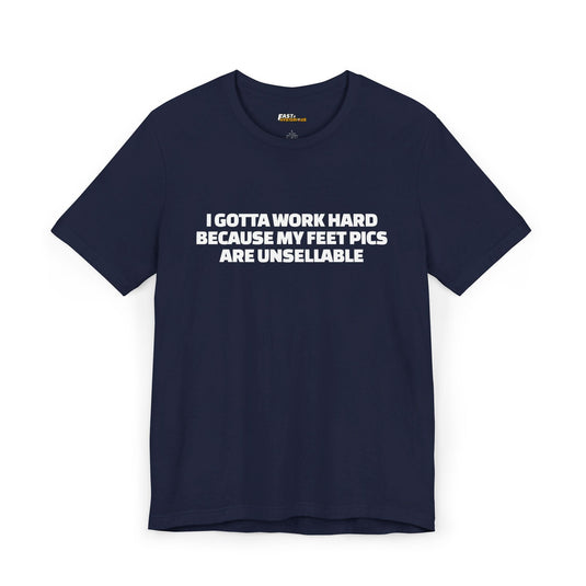 Navy I Gotta Work Hard t-shirt, funny sarcastic graphic tee for men and women, great for those who love witty and edgy designs.