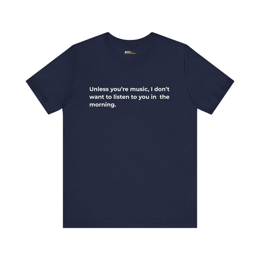 Navy blue tee with a sarcastic quote, making it clear that music is the only morning sound you tolerate.