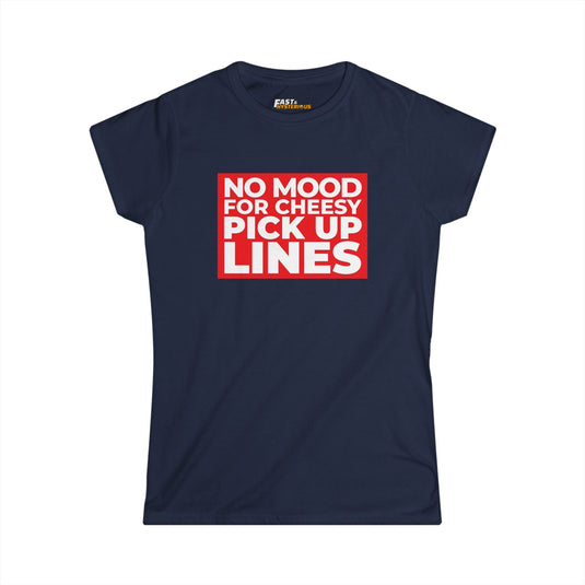 Navy women's t-shirt featuring bold red "No Mood for Cheesy Pick Up Lines" design, ideal for sarcastic women who want to make a statement.