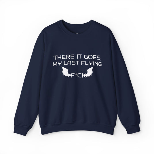 Navy sweatshirt for women featuring a rebellious 'There It Goes, My Last Flying F*ck' graphic, great for making a bold statement.