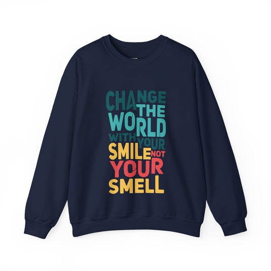 Navy sweatshirt featuring the witty "Change the World with Your Smile, Not Your Smell" design, perfect for men and women with a sense of humor.