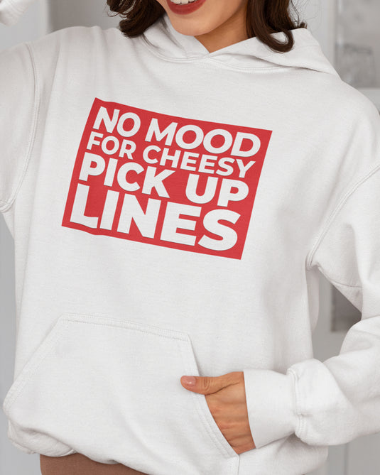 White graphic hoodie with sarcastic "No Mood for Cheesy Pick Up Lines" text, perfect for bold and funny statement lovers.