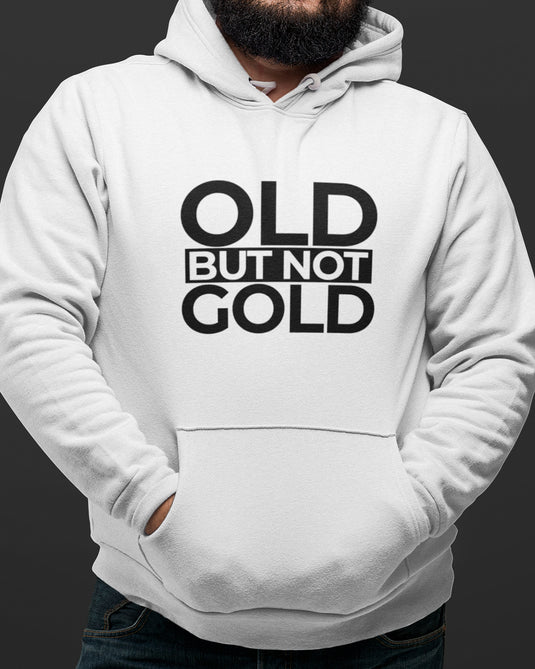 White graphic hoodie with "Old But Not Gold" text, perfect for men and women who love sarcasm and bold statement fashion.