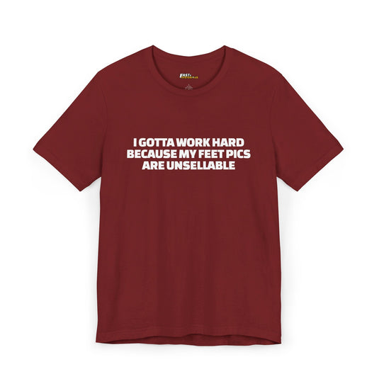 Cardinal Red I Gotta Work Hard t-shirt, funny sarcastic graphic tee for men and women, perfect for humor lovers and hard workers.