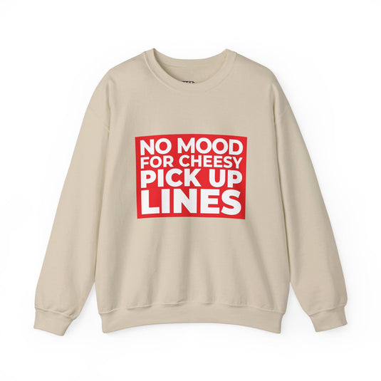 Sand-colored sweatshirt with the strong "No Mood for Cheesy Pick Up Lines" design, ideal for women with a sharp sense of humor.