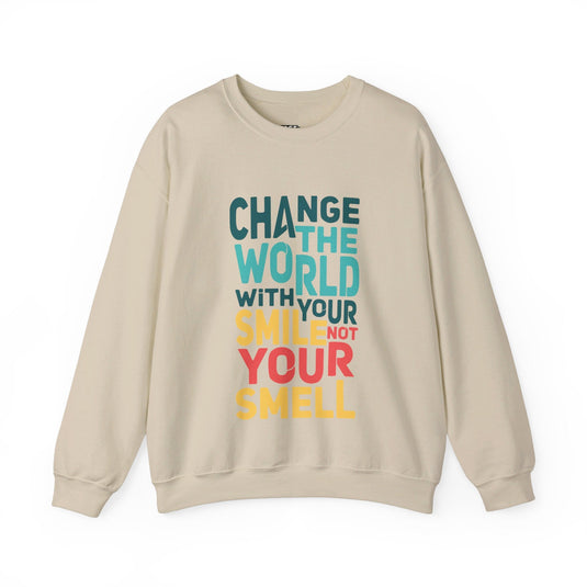 Sand-colored sweatshirt with the "Change the World with Your Smile, Not Your Smell" design, ideal for men and women who appreciate sarcasm.