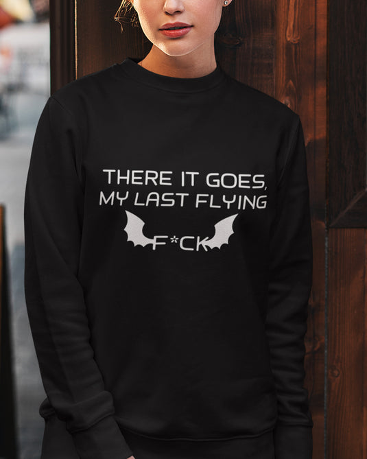 Black sarcastic graphic sweatshirt with "There It Goes, My Last Flying F*ck" text and bat design, perfect for humor lovers.