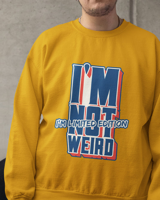 Yellow sarcastic graphic sweatshirt with "I'm Not Weird, I'm Limited Edition" text, perfect for humor and bold statement lovers.