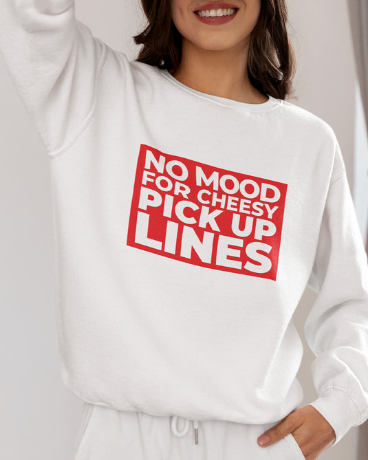 White sarcastic graphic sweatshirt with "No Mood for Cheesy Pick Up Lines" text, perfect for humor lovers and bold fashion fans.