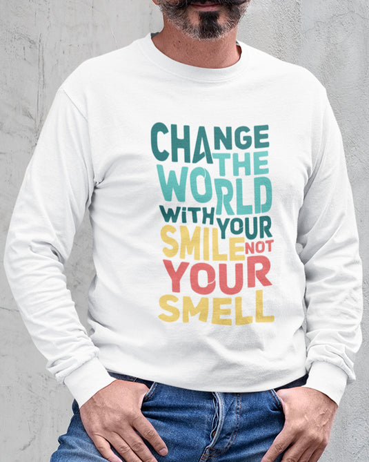 White sarcastic graphic sweatshirt with "Change the World with Your Smile, Not Your Smell" text, perfect for humor lovers.