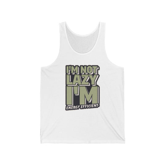 White tank top for men and women with a playful "I’m Not Lazy, I’m Energy Efficient" design, ideal for those who love sarcasm.