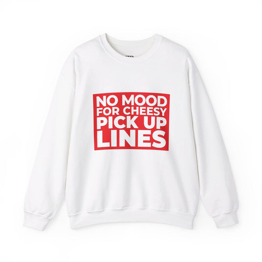 White sweatshirt featuring the bold "No Mood for Cheesy Pick Up Lines" design, perfect for women who value their space.