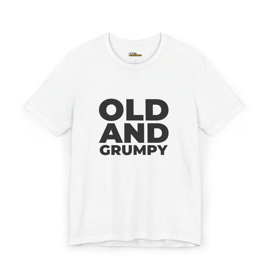 White unisex tee with bold black text stating 'Old and Grumpy,' perfect for anyone embracing their grumpy side.