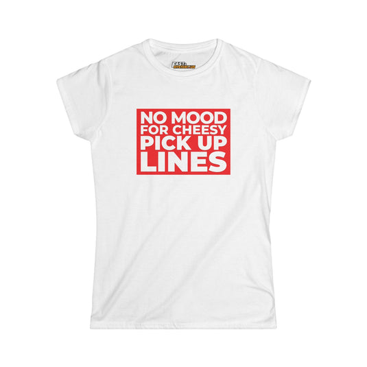 White women's t-shirt featuring bold red "No Mood for Cheesy Pick Up Lines" design, perfect for women who enjoy sarcastic humor.