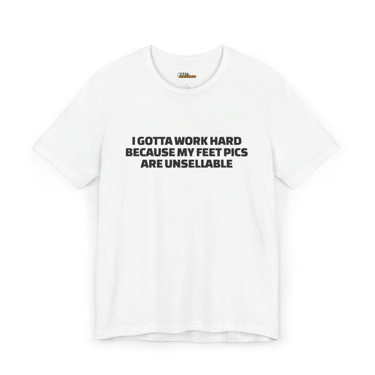 White I Gotta Work Hard t-shirt, funny sarcastic graphic tee, ideal for humor lovers and fans of modern sarcasm.