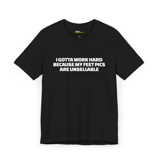 Black I Gotta Work Hard t-shirt, funny sarcastic graphic tee for men and women, great for sharing a laugh at life's absurdities.